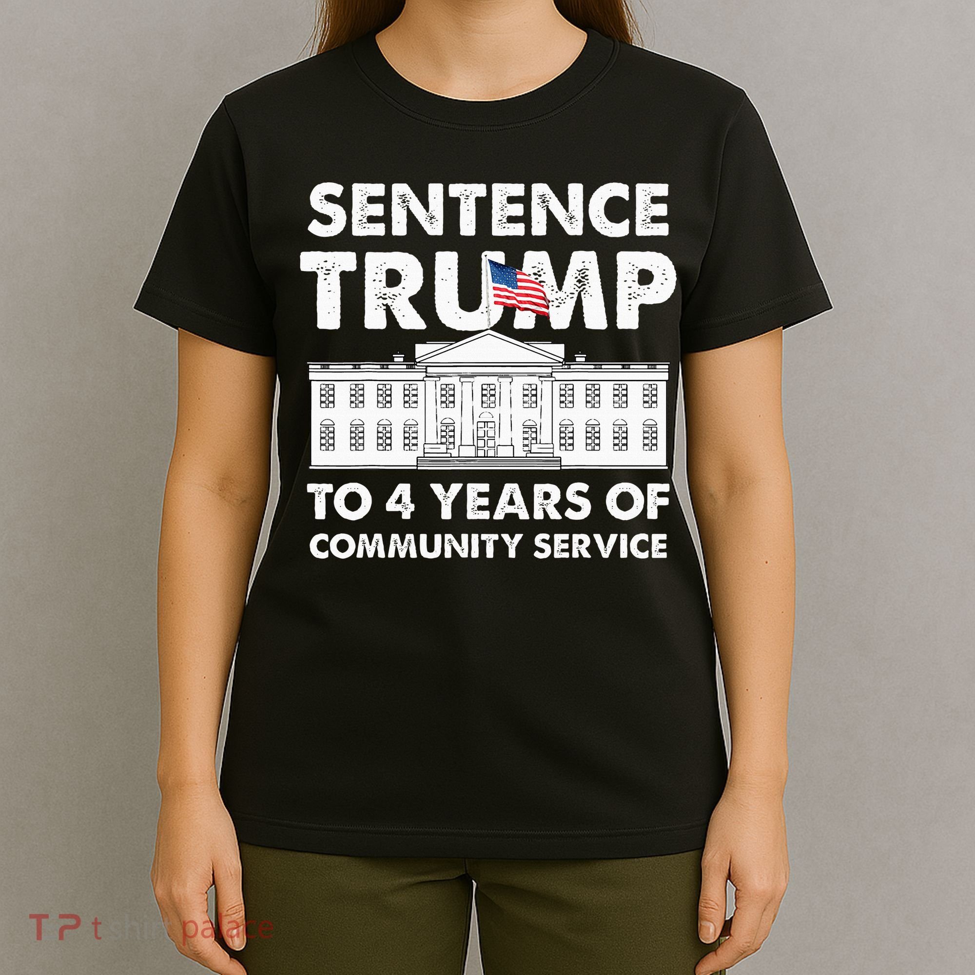 Sentence Trump To 4 Years Of Community Service Trump T-Shirt
