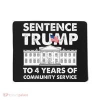 Sentence Trump To 4 Years Of Community Service Trump Mousepad thumb 0