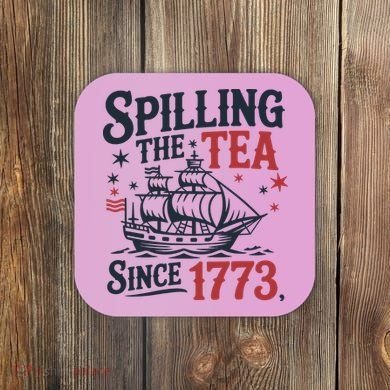 Spilling The Tea Since 1773 Funny Tea Party Coaster