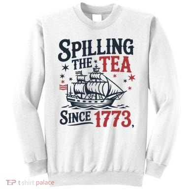 Spilling The Tea Since 1773 Funny Tea Party Sweatshirt
