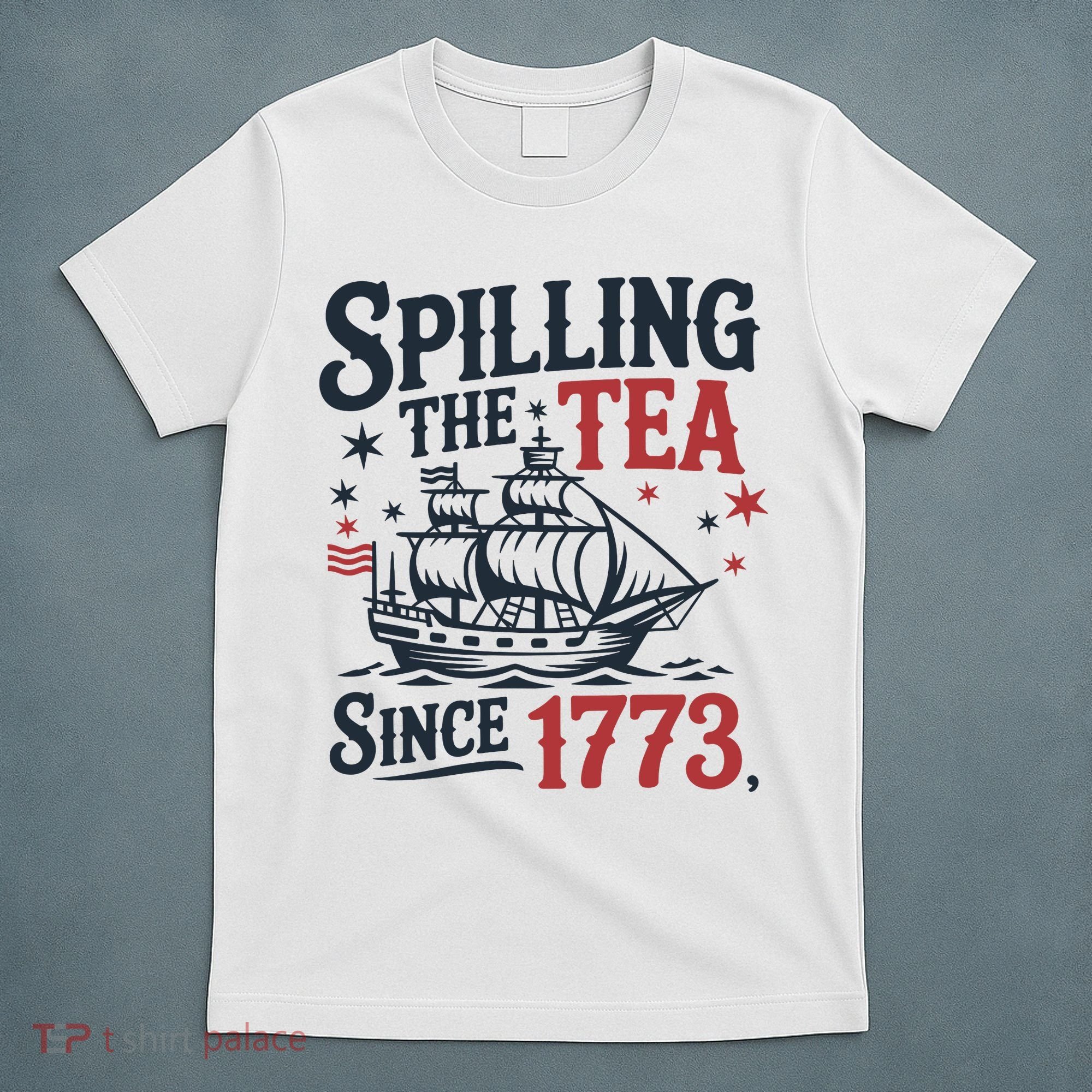 Spilling The Tea Since 1773 Funny Tea Party T-Shirt