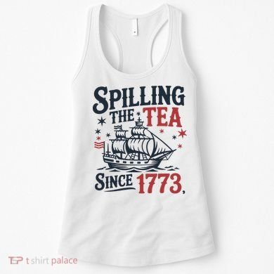 Spilling The Tea Since 1773 Funny Tea Party Women's Tank Top