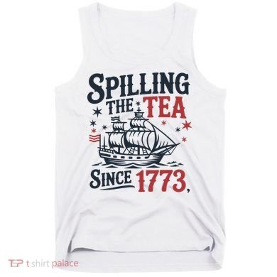 Spilling The Tea Since 1773 Funny Tea Party Tank Top