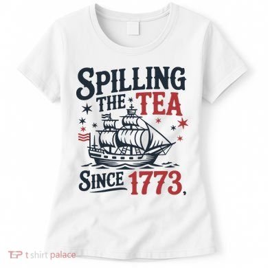 Spilling The Tea Since 1773 Funny Tea Party Women's T-Shirt