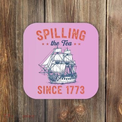 Spilling The Tea Since 1773 Coaster