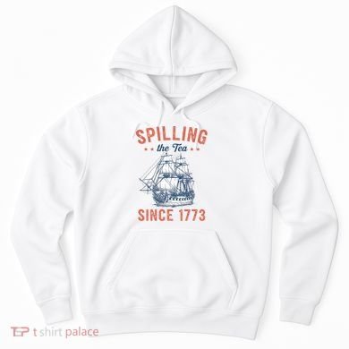 Spilling The Tea Since 1773 Hoodie