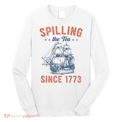 Spilling The Tea Since 1773 Long Sleeve Shirt