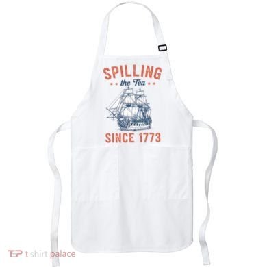 Spilling The Tea Since 1773 Apron