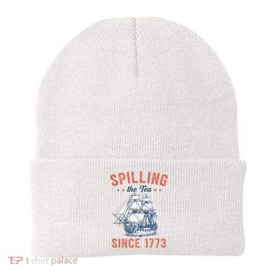 Spilling The Tea Since 1773 Beanie