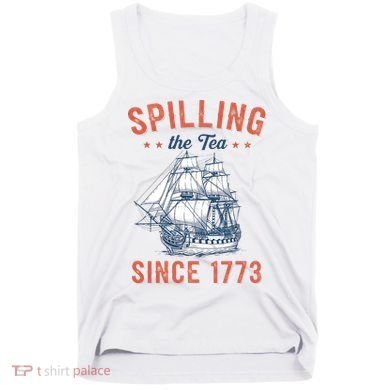 Spilling The Tea Since 1773 Tank Top