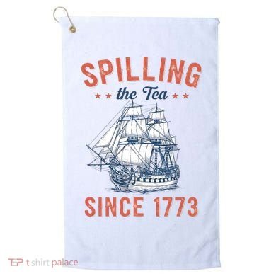 Spilling The Tea Since 1773 Golf Towel