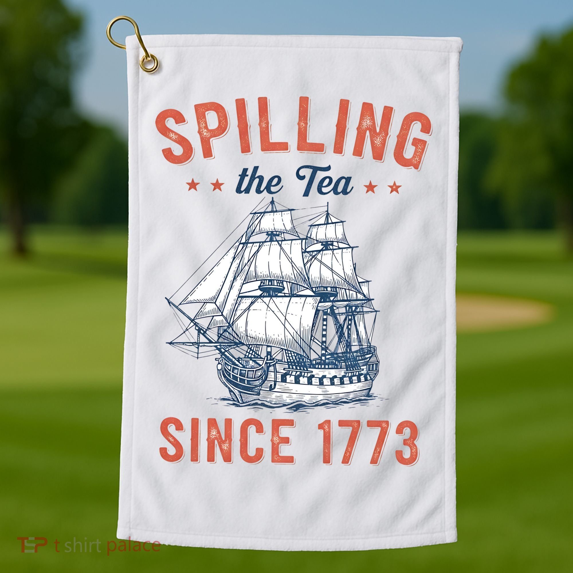 Spilling The Tea Since 1773 Golf Towel