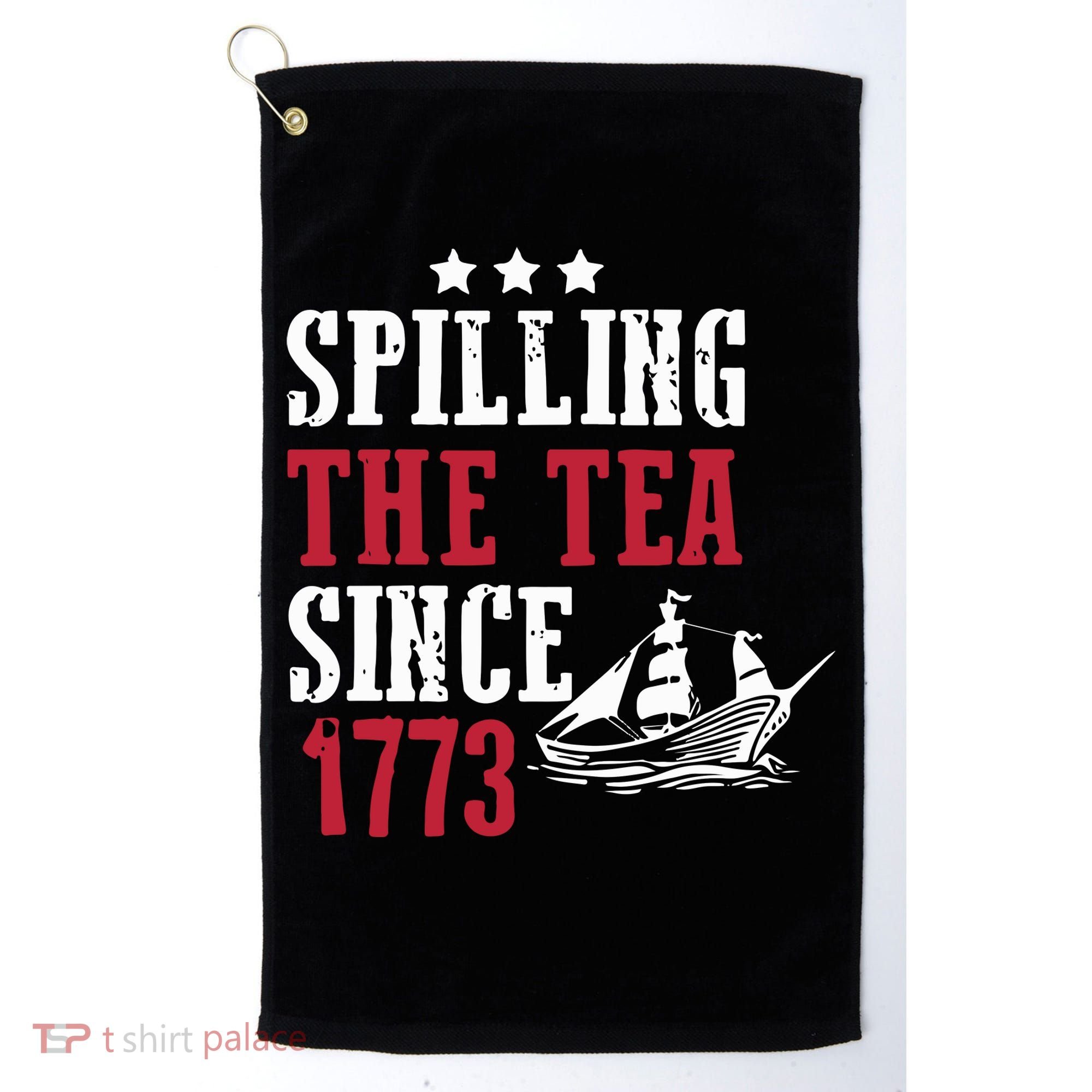 Spilling The Tea Since 1773 Golf Towel