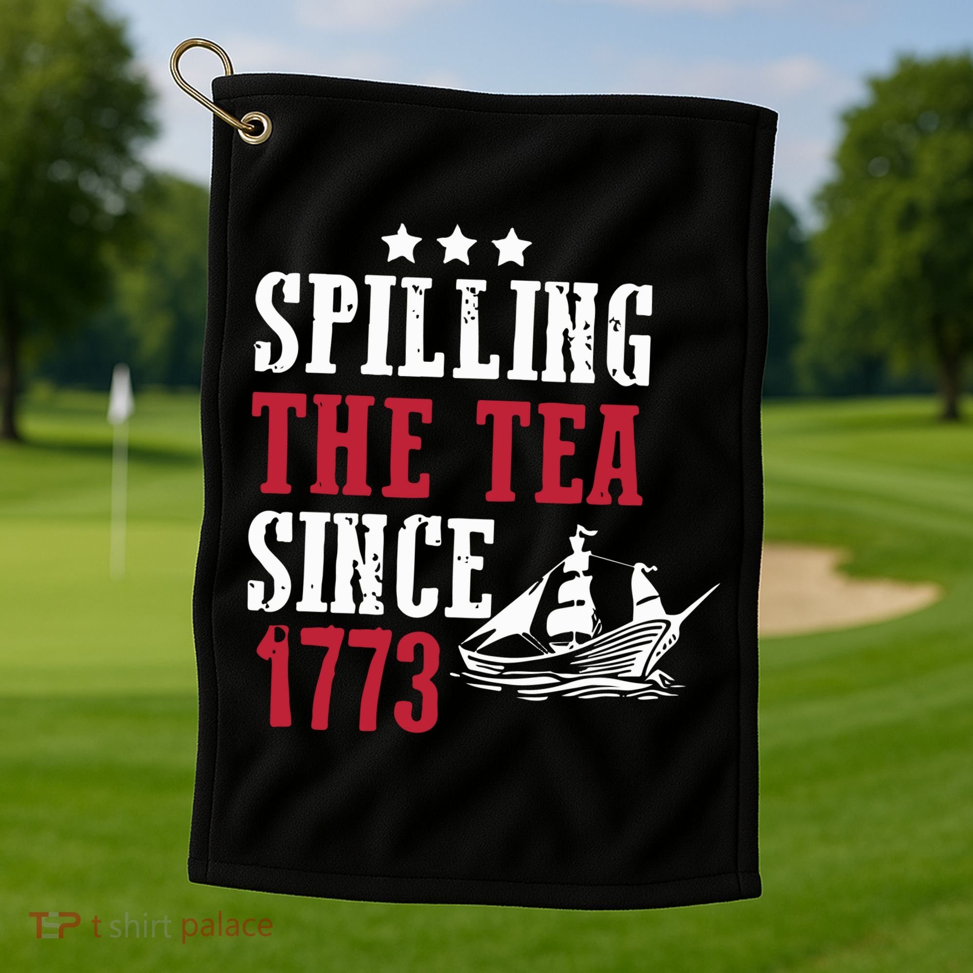 Spilling The Tea Since 1773 Golf Towel