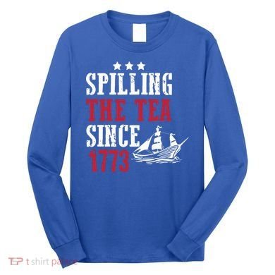Spilling The Tea Since 1773 Long Sleeve Shirt