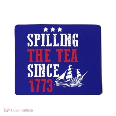 Spilling The Tea Since 1773 Mousepad