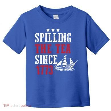 Spilling The Tea Since 1773 Toddler T-Shirt