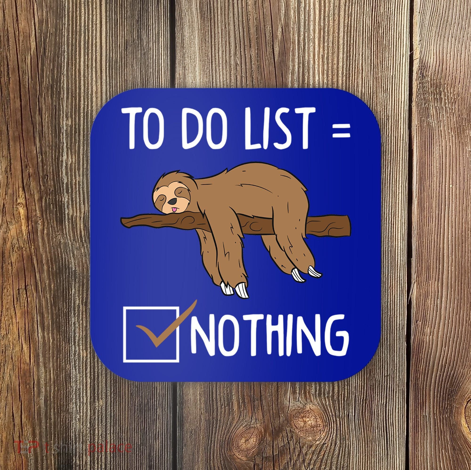 Sloth Tired Todo List Nothing Lazy Sloth Coaster