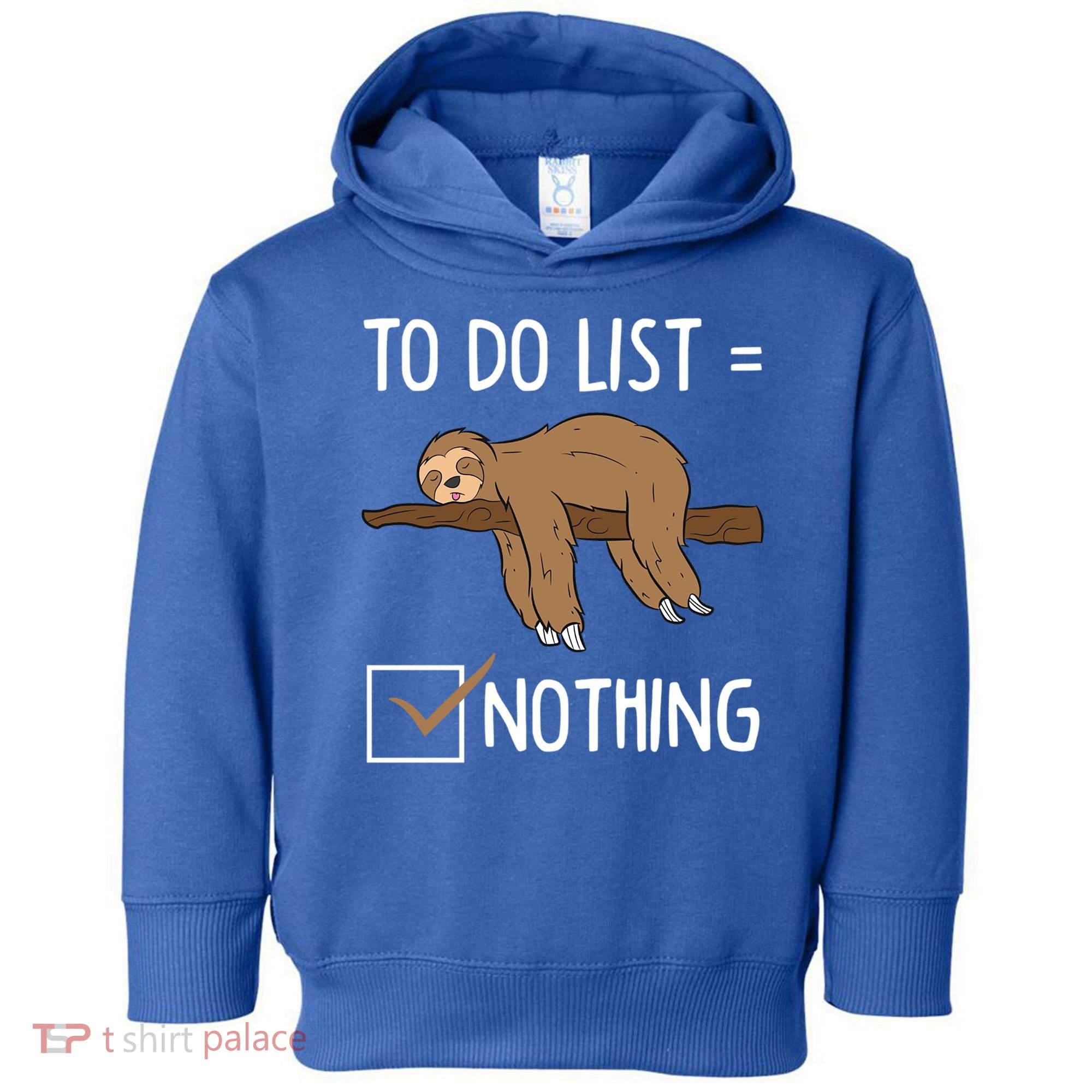 Sloth Tired Todo List Nothing Lazy Sloth Toddler Hoodie