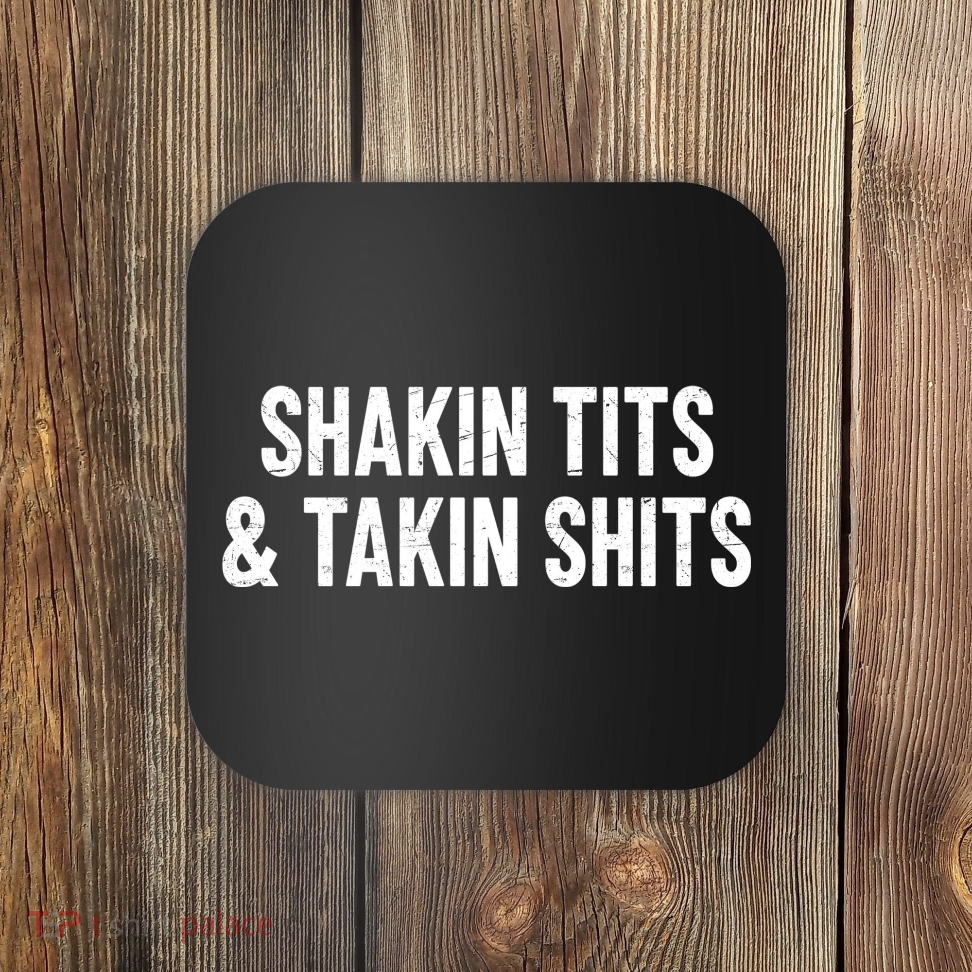 Shakin Tits & Takin Shits Quotes Sayings Coaster