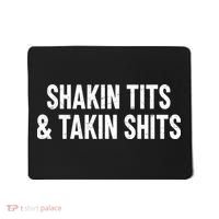 Shakin Tits & Takin Shits Quotes Sayings Mousepad thumb 0