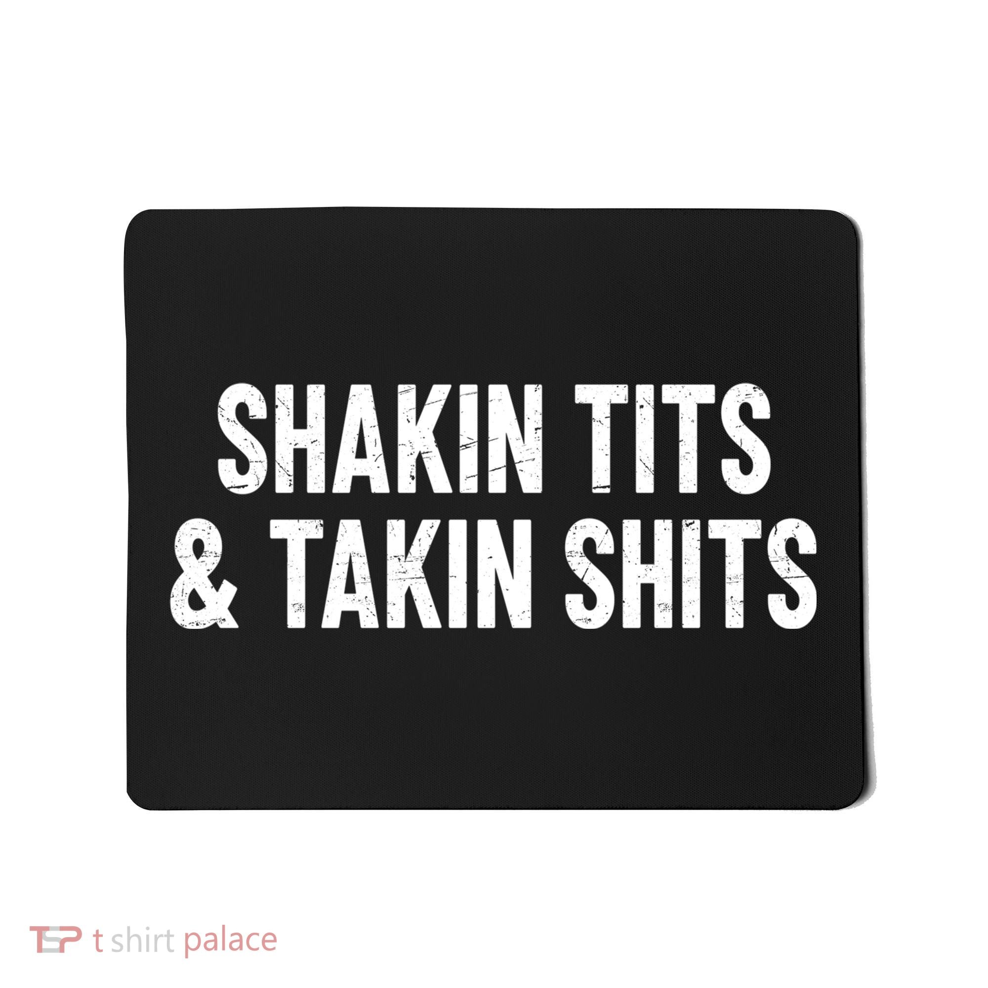 Shakin Tits & Takin Shits Quotes Sayings Mousepad