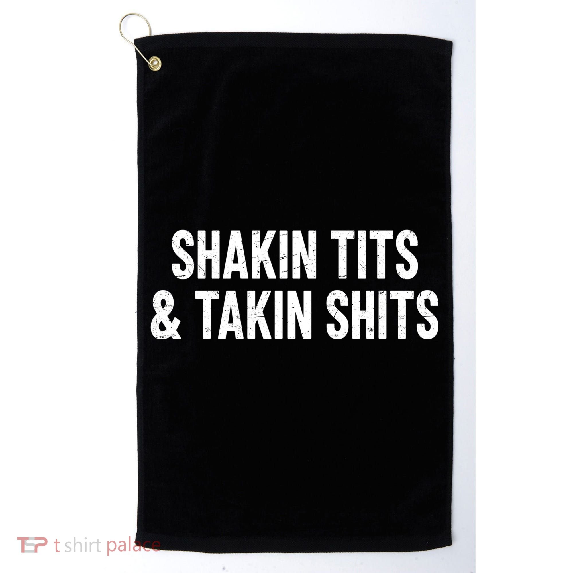 Shakin Tits & Takin Shits Quotes Sayings Golf Towel