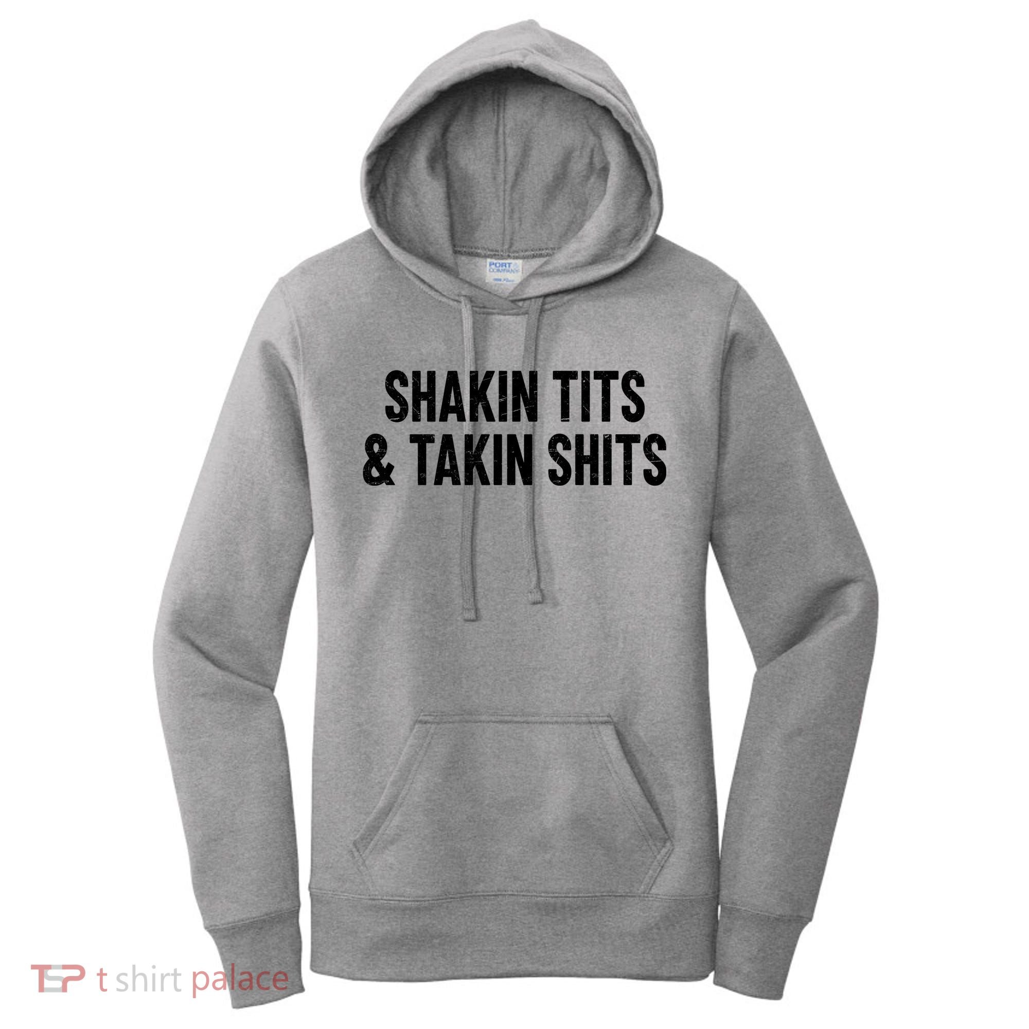 Shakin Tits & Takin Shits Quotes Sayings Women's Hoodie