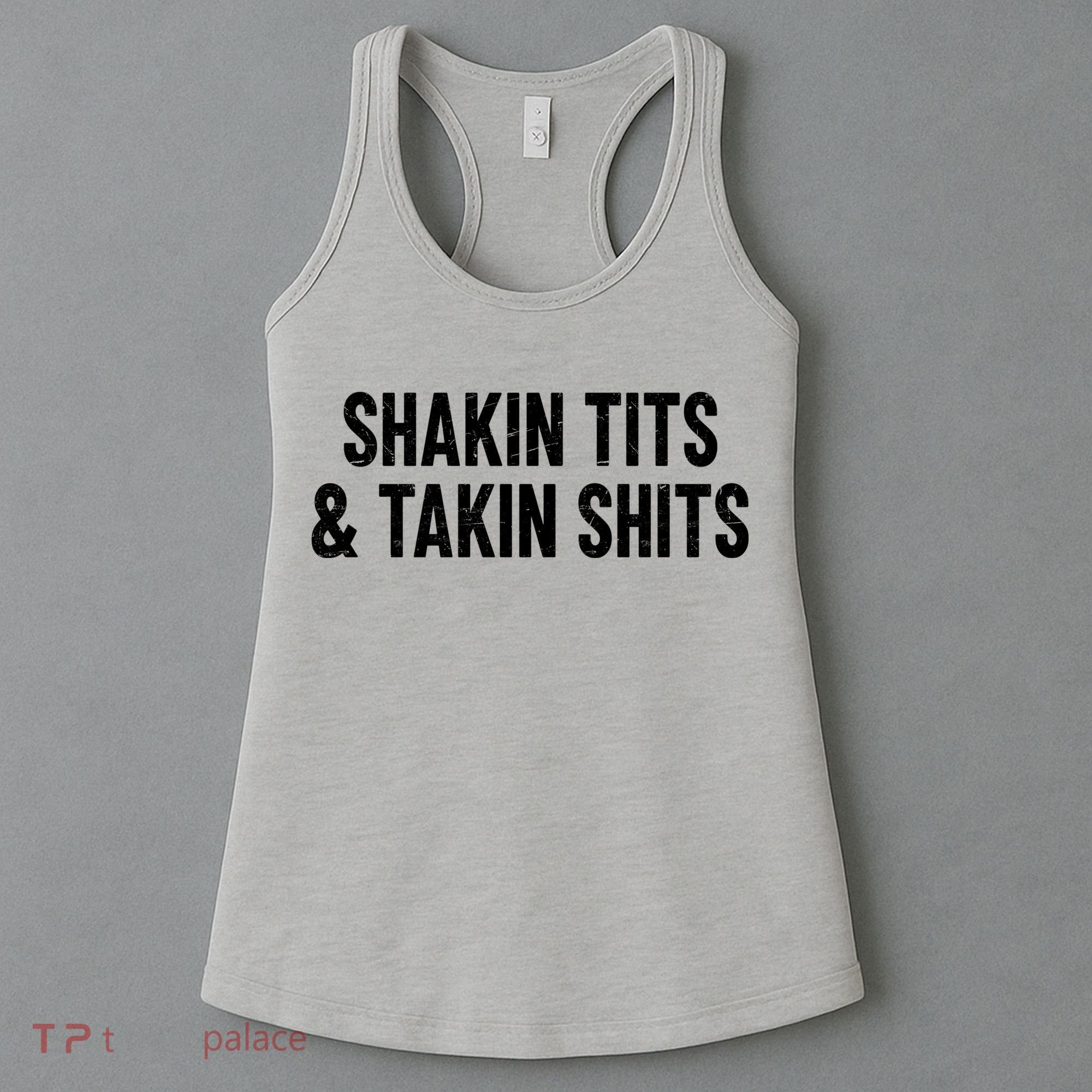 Shakin Tits & Takin Shits Quotes Sayings Women's Tank Top