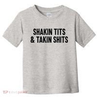 Shakin Tits & Takin Shits Quotes Sayings Toddler T-Shirt thumb 0