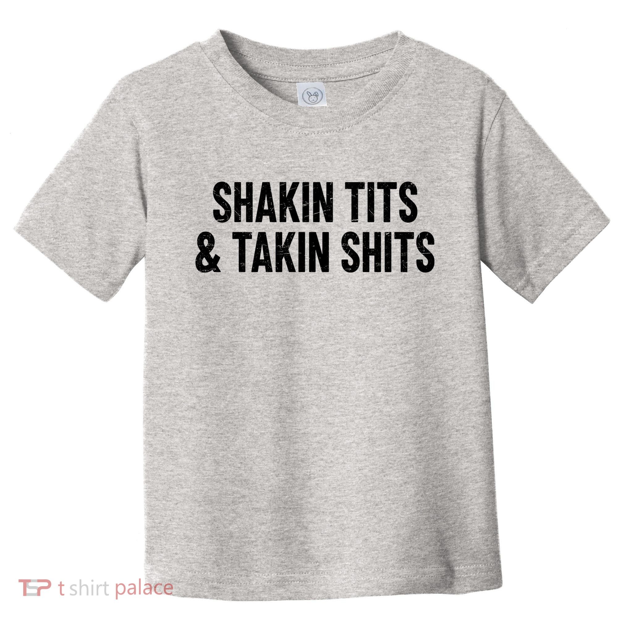 Shakin Tits & Takin Shits Quotes Sayings Toddler T-Shirt