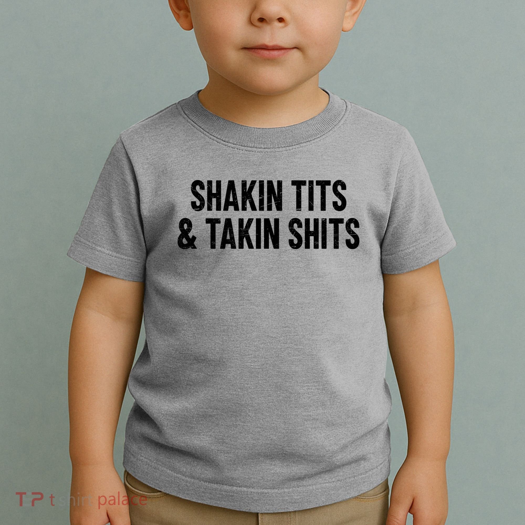 Shakin Tits & Takin Shits Quotes Sayings Toddler T-Shirt