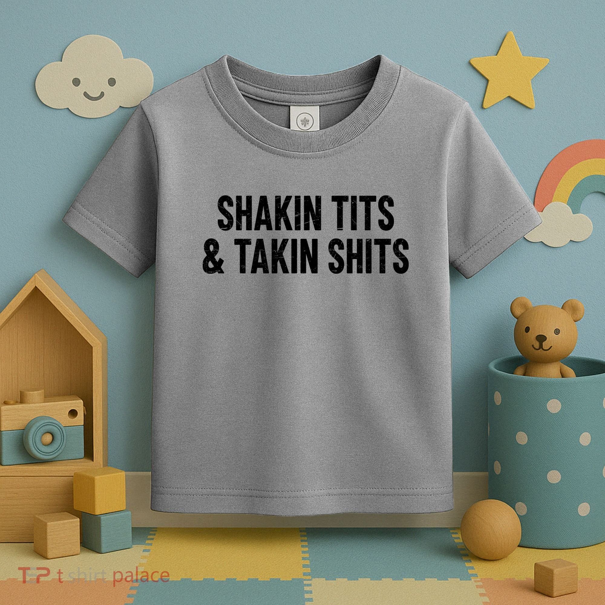 Shakin Tits & Takin Shits Quotes Sayings Toddler T-Shirt