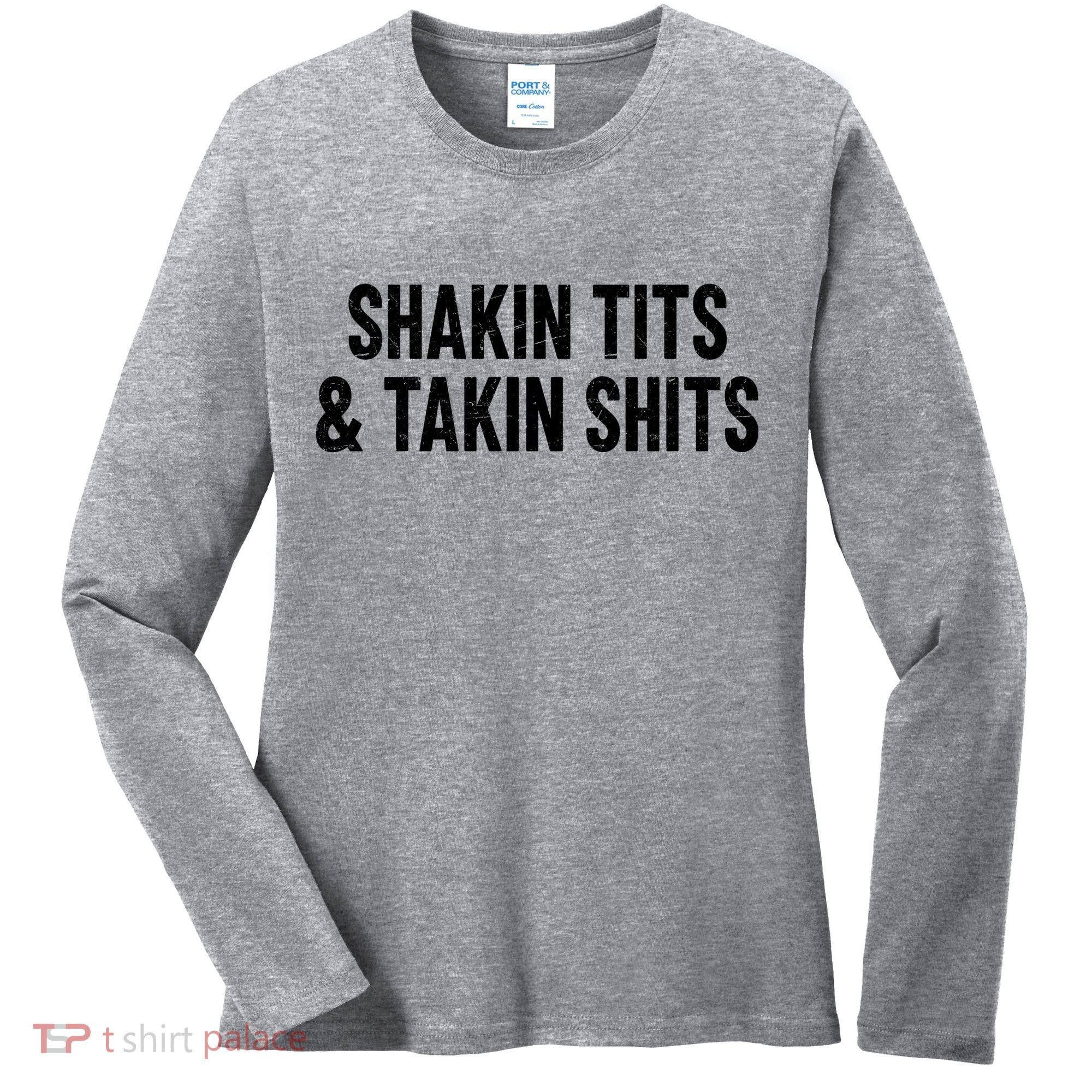 Shakin Tits & Takin Shits Quotes Sayings Women's Long Sleeve Shirt