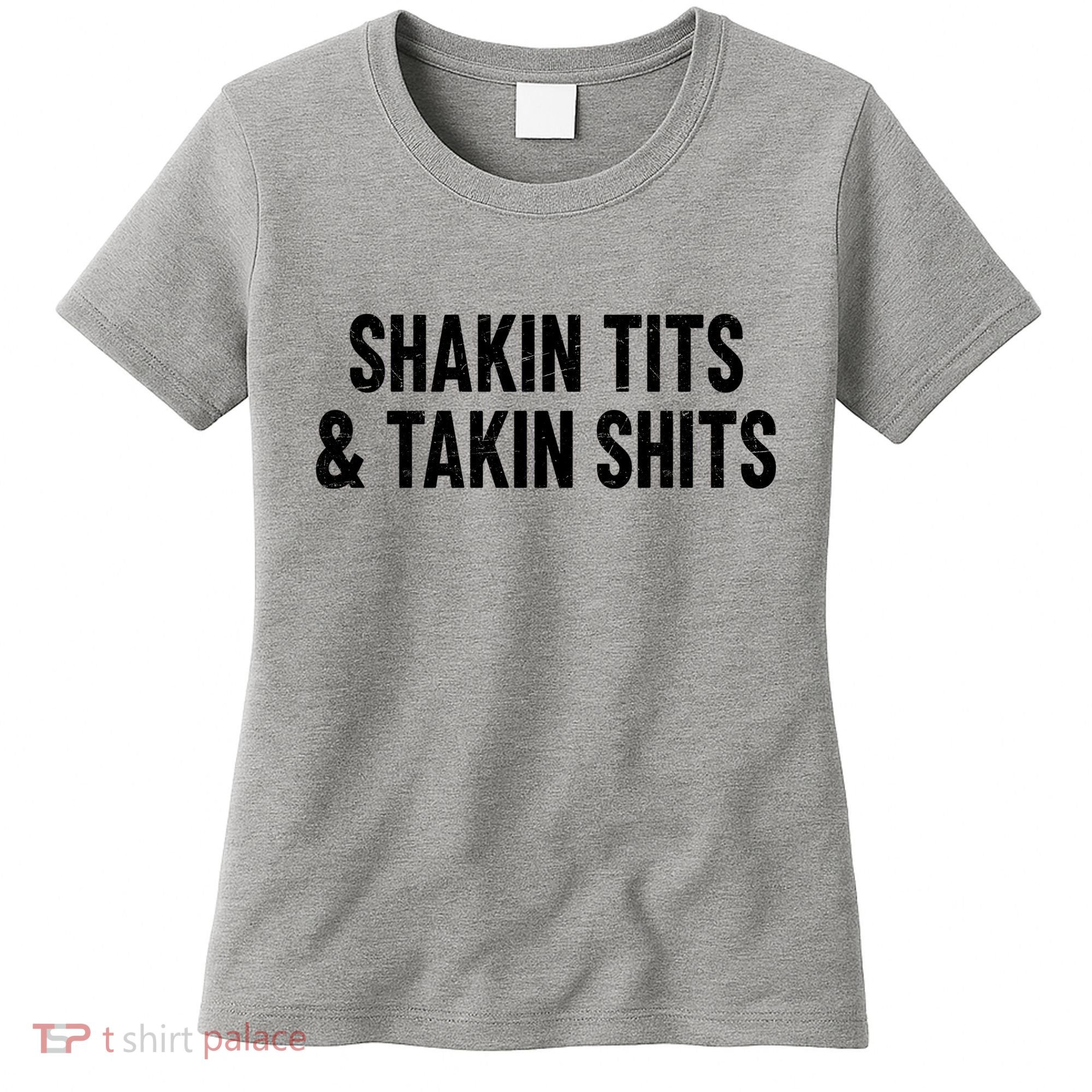 Shakin Tits & Takin Shits Quotes Sayings Women's T-Shirt