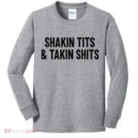 Shakin Tits & Takin Shits Quotes Sayings Kids Long Sleeve Shirt thumb 0