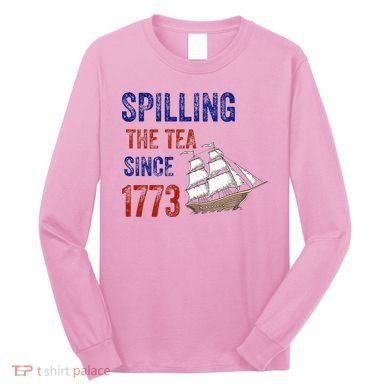 Spilling The Tea Since 1773 Long Sleeve Shirt