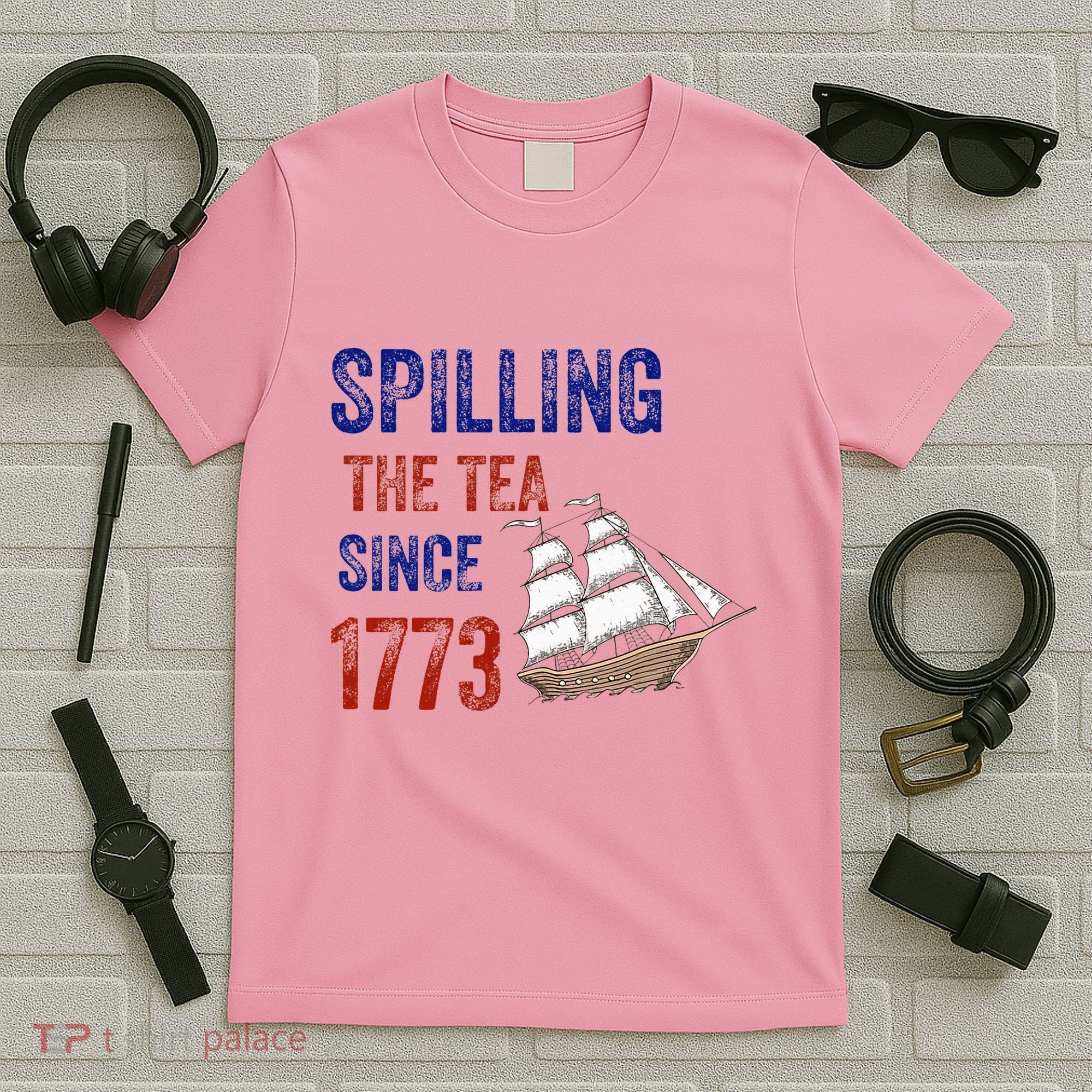 Spilling The Tea Since 1773 T-Shirt