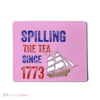 Spilling The Tea Since 1773 Mousepad thumb 0