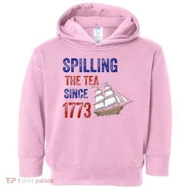Spilling The Tea Since 1773 Toddler Hoodie