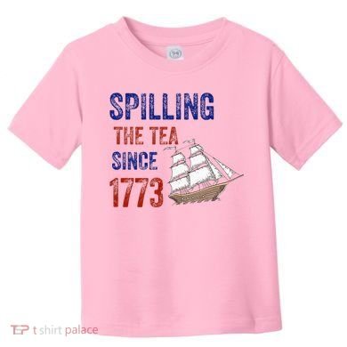 Spilling The Tea Since 1773 Toddler T-Shirt
