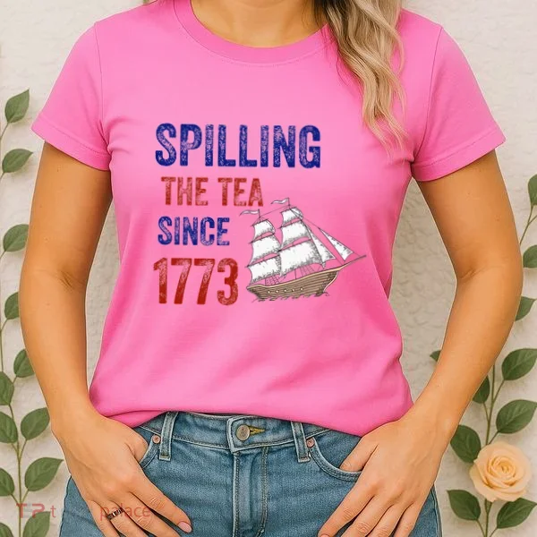 Spilling The Tea Since 1773 Women's T-Shirt