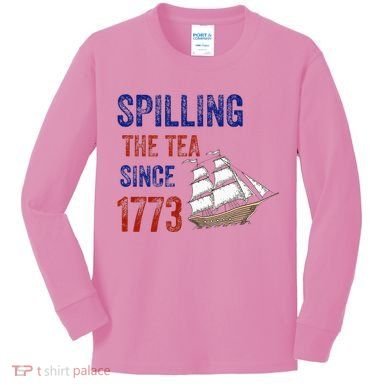 Spilling The Tea Since 1773 Kids Long Sleeve Shirt