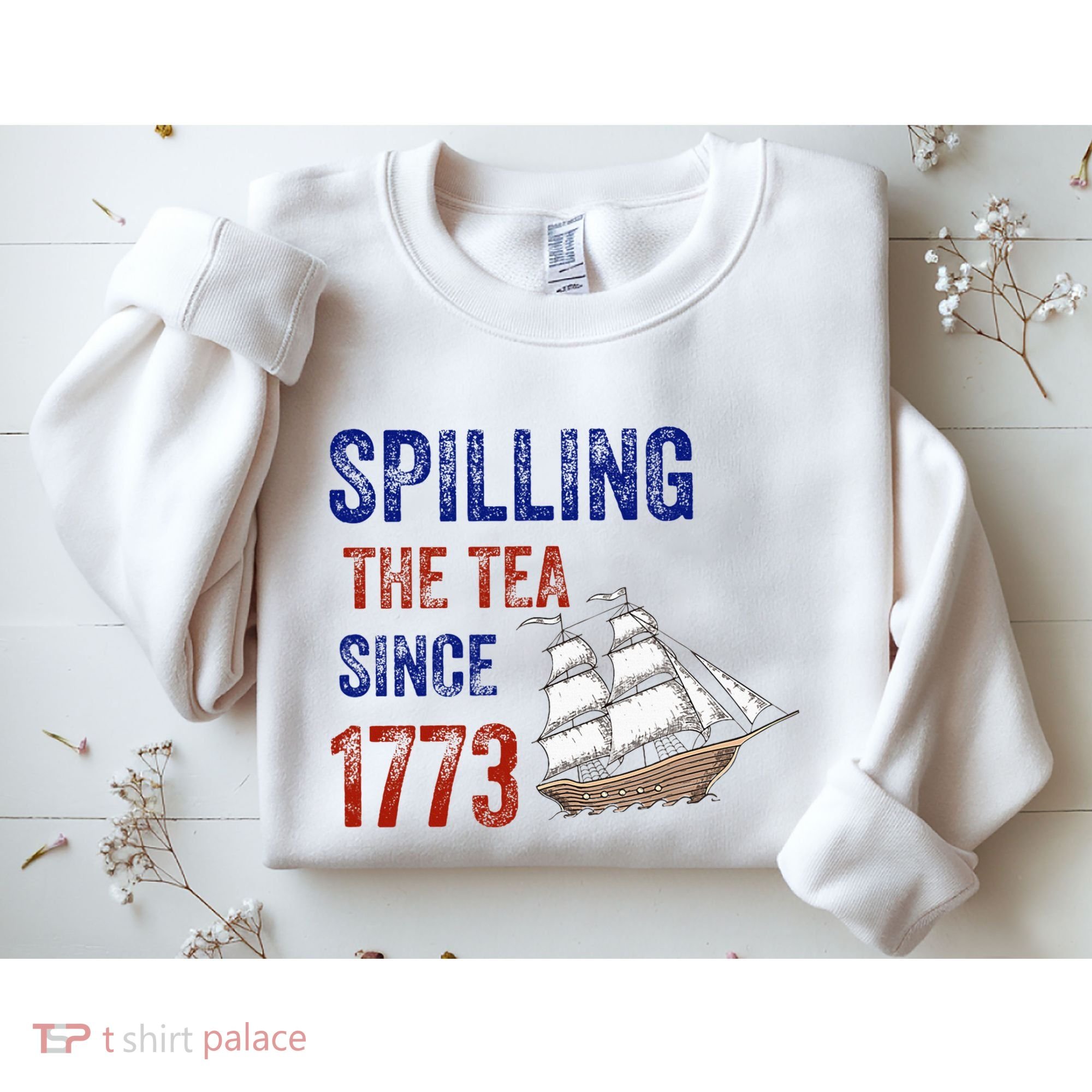 Spilling The Tea Since 1773 Sweatshirt