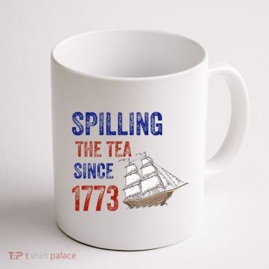 Spilling The Tea Since 1773 Coffee Mug back