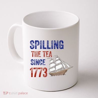Spilling The Tea Since 1773 Coffee Mug