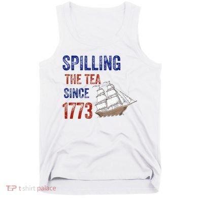 Spilling The Tea Since 1773 Tank Top