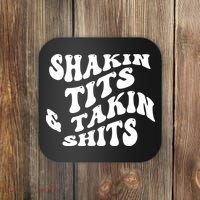 Shakin Tits & Takin Shits Quotes Sayings Coaster thumb 0