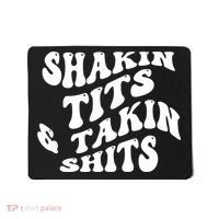 Shakin Tits & Takin Shits Quotes Sayings Mousepad thumb 0