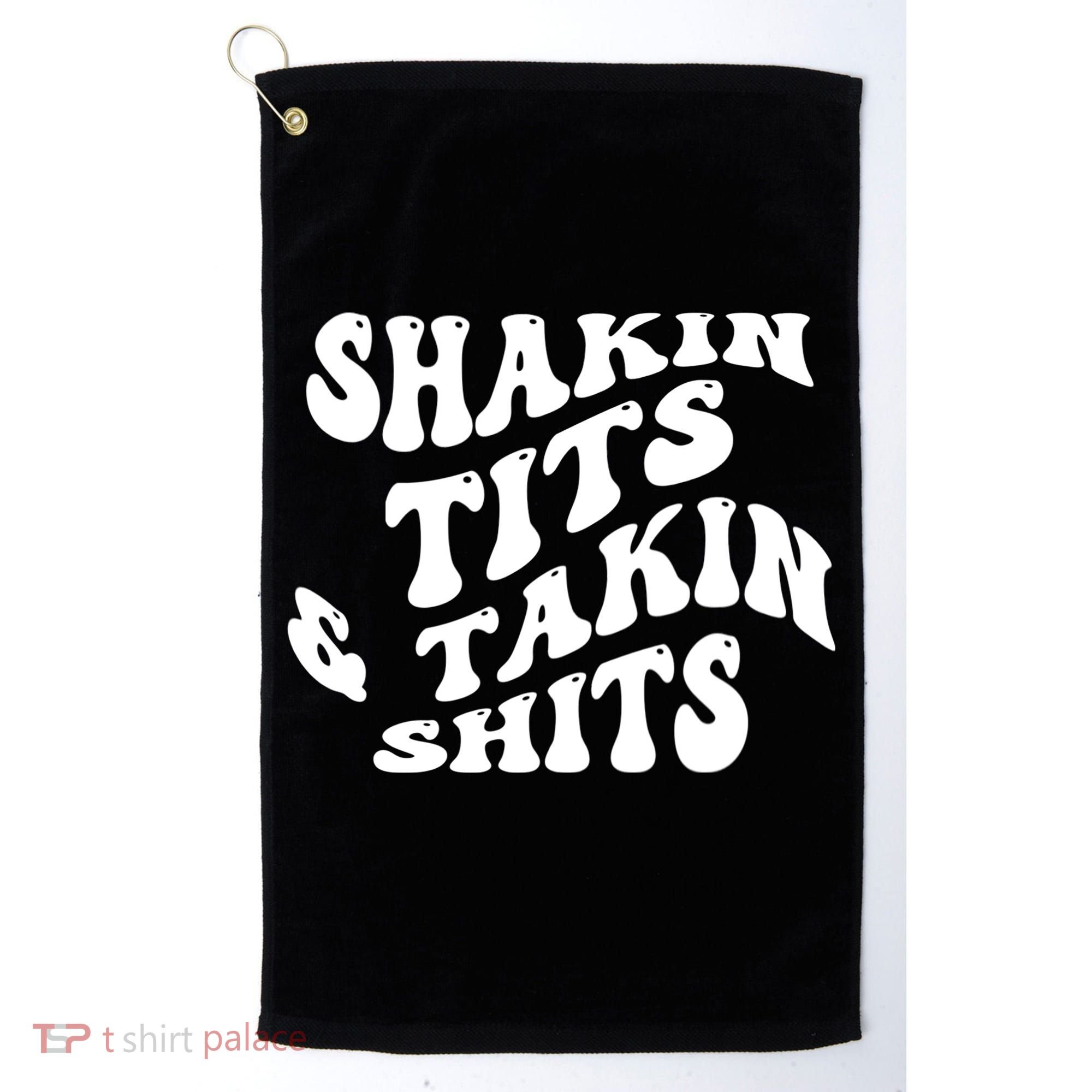 Shakin Tits & Takin Shits Quotes Sayings Golf Towel